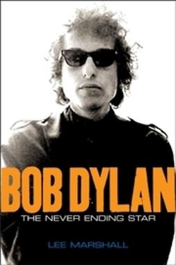 Marshall, Lee - Bob Dylan: The Never Ending Star, e-kirja