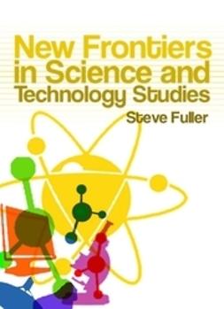Fuller, Steve - New Frontiers in Science and Technology Studies, ebook