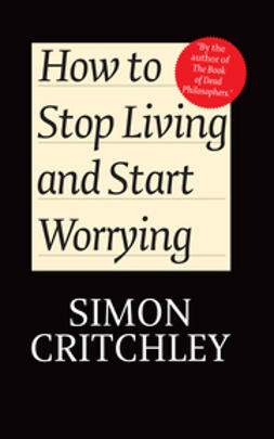 Cederström, Carl - How to Stop Living and Start Worrying: Conversations with Carl Cederström, e-bok