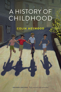 Heywood, Colin - A History of Childhood, e-bok