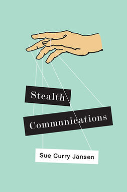 Jansen, Sue Curry - Stealth Communications: The Spectacular Rise of Public Relations, ebook
