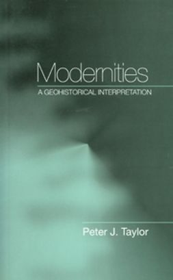 Taylor, Peter J. - Modernities: A Geohistorical Interpretation, e-bok