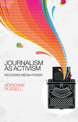 Russell, Adrienne - Journalism as Activism: Recoding Media Power, ebook