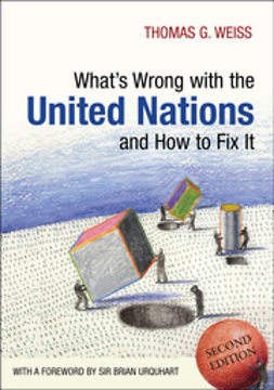 Weiss, Thomas G. - What's Wrong with the United Nations and How to Fix it, ebook