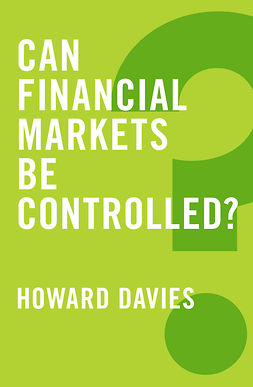 Davies, Howard - Can Financial Markets be Controlled?, e-kirja