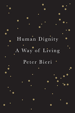 Bieri, Peter - Human Dignity: A Way of Living, e-bok
