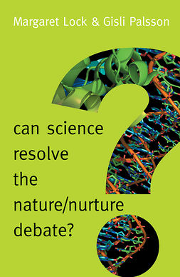 Lock, Margaret - Can Science Resolve the Nature / Nurture Debate?, e-kirja