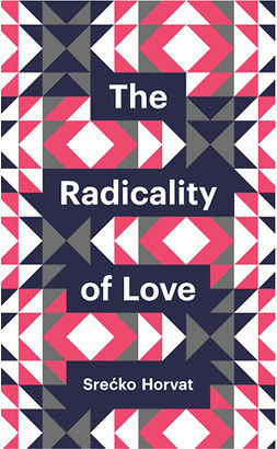 Horvat, Srećko - The Radicality of Love, e-kirja
