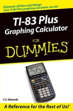 Edwards, C. C. - TI-83 Plus Graphing Calculator For Dummies, ebook