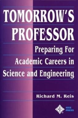 Reis, Richard M. - Tomorrow's Professor: Preparing for Careers in Science and Engineering, ebook