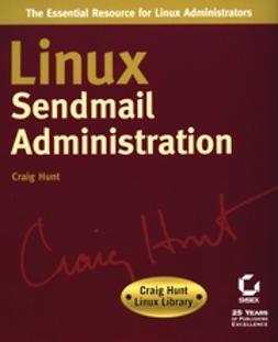 Hunt, Craig - Linux Sendmail Administration: Craig Hunt Linux Library, ebook