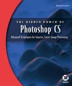 Lynch, Richard - The Hidden Power of Photoshop CS: Advanced Techniques for Smarter, Faster Image Processing, ebook