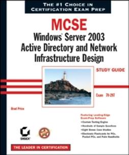 Price, Brad - MCSE: Windows Server 2003 Active Directory and Network Infrastructure Design Study Guide: Exam 70-297, ebook