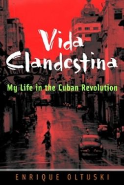 Oltuski, Enrique - Vida Clandestina: My Life in the Cuban Revolution, ebook
