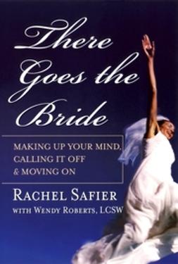 Roberts, Wendy - There Goes the Bride: Making Up Your Mind, Calling it Off and Moving On, ebook