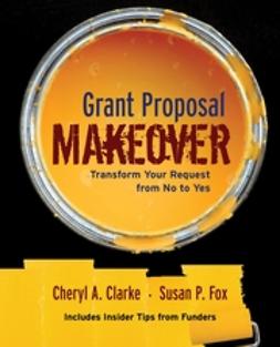 Clarke, Cheryl A. - Grant Proposal Makeover: Transform Your Request from No to Yes, ebook