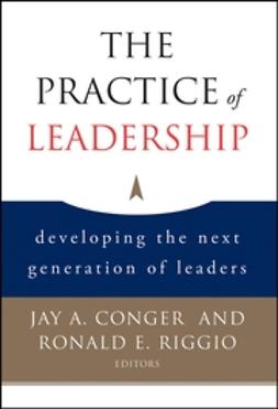 Bass, Bernard M. - The Practice of Leadership: Developing the Next Generation of Leaders, e-bok