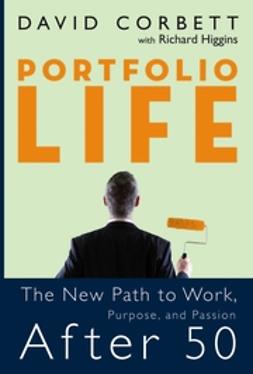 Corbett, David D. - Portfolio Life: The New Path to Work, Purpose, and Passion After 50, e-kirja
