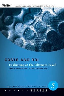 Phillips, Jack J. - Costs and ROI: Evaluating at the Ultimate Level, ebook