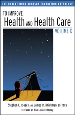 Isaacs, Stephen L. - To Improve Health and Health Care: The Robert Wood Johnson Foundation Anthology, ebook