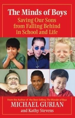 Gurian, Michael - The Minds of Boys: Saving Our Sons From Falling Behind in School and Life, e-bok