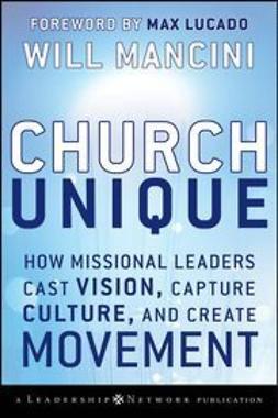 Mancini, Will - Church Unique: How Missional Leaders Cast Vision, Capture Culture, and Create Movement, ebook