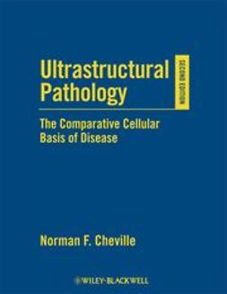 Cheville, Norman F. - Ultrastructural Pathology: The Comparative Cellular Basis of Disease, ebook