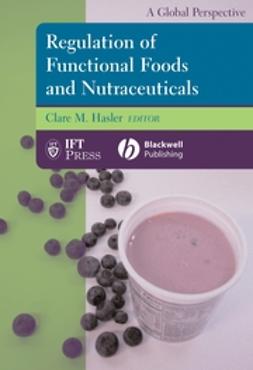 Hasler, Clare M. - Regulation of Functional Foods and Nutraceuticals: A Global Perspective, ebook