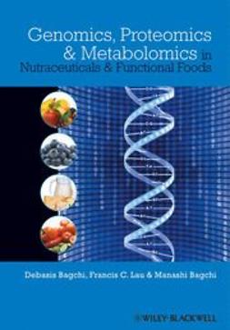 Bagchi, Debasis - Genomics, Proteomics and Metabolomics in Nutraceuticals and Functional Foods, e-kirja