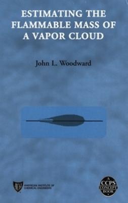 Woodward, John L. - Estimating the Flammable Mass of a Vapor Cloud, ebook