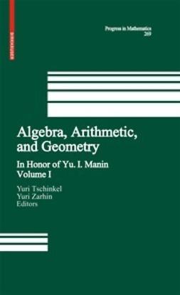 Tschinkel, Yuri - Algebra, Arithmetic, and Geometry, e-bok