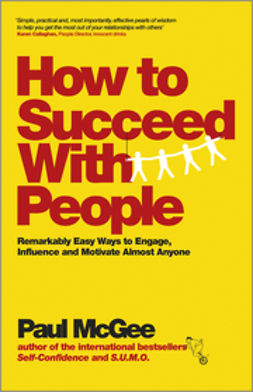 McGee, Paul - How to Succeed with People: Remarkably Easy Ways to Engage, Influence and Motivate Almost Anyone, e-bok