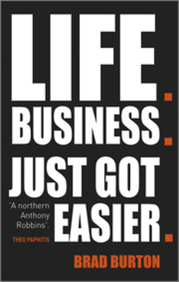 Burton, Brad - Life. Business: Just Got Easier, e-kirja