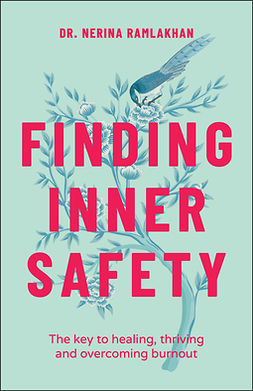 Ramlakhan, Dr. Nerina - Finding Inner Safety: The Key to Healing, Thriving, and Overcoming Burnout, ebook