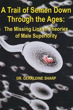 Sharp, Dr Geraldine - A Trail of Semen Down Through the Ages, ebook