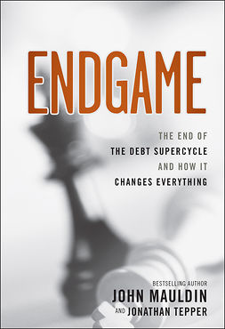 Mauldin, John - Endgame: The End of the Debt SuperCycle and How It Changes Everything, e-kirja