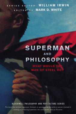 Irwin, William - Superman and Philosophy: What Would the Man of Steel Do, e-bok