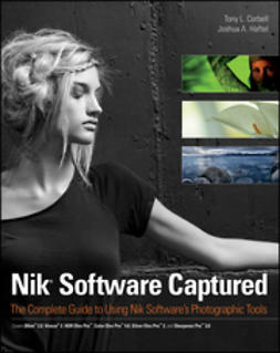 Corbell, Tony L. - Nik Software Captured: The Complete Guide to Using Nik Software's Photographic Tools, e-bok
