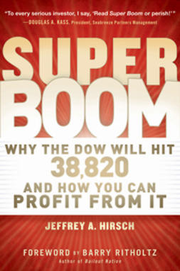 Hirsch, Jeffrey A. - Super Boom: Why the Dow Jones Will Hit 38,820 and How You Can Profit From It, ebook
