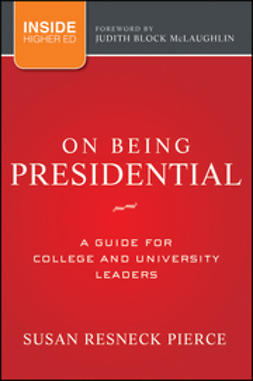 Pierce, Susan R. - On Being Presidential: A Guide for College and University Leaders, ebook