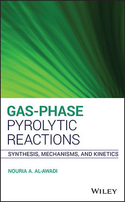 Al-Awadi, Nouria A. - Gas-Phase Pyrolytic Reactions: Synthesis, Mechanisms, and Kinetics, e-kirja