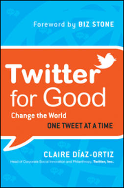 Diaz-Ortiz, Claire - Twitter for Good: Change the World One Tweet at a Time, ebook