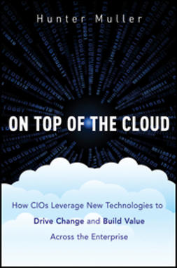 Muller, Hunter - On Top of the Cloud: How CIOs Leverage New Technologies to Drive Change and Build Value Across the Enterprise, e-bok