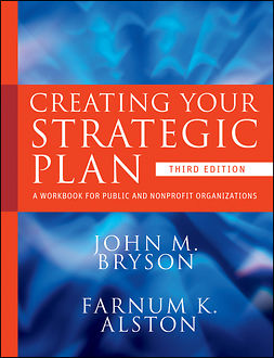 Bryson, John M. - Creating Your Strategic Plan: A Workbook for Public and Nonprofit Organizations, ebook