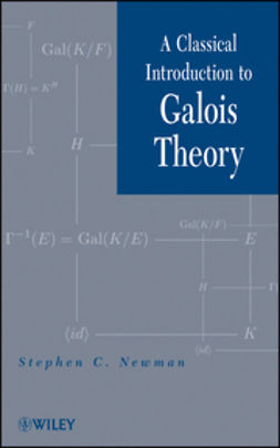Newman, Stephen C. - A Classical Introduction to Galois Theory, e-bok