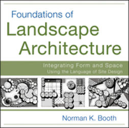 Booth, Norman - Foundations of Landscape Architecture: Integrating Form and Space Using the Language of Site Design, ebook