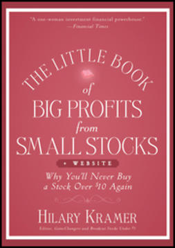 Kramer, Hilary - The Little Book of Big Profits from Small Stocks + Website: Why You'll Never Buy a Stock Over $10 Again, e-kirja