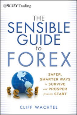 Wachtel, Cliff - The Sensible Guide to Forex: Safer, Smarter Ways to Survive and Prosper from the Start, ebook
