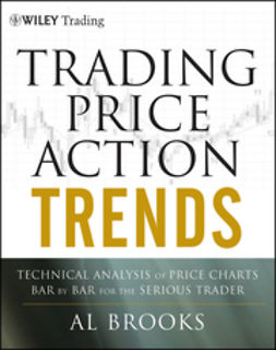 Brooks, Al - Trading Price Action Trends: Technical Analysis of Price Charts Bar by Bar for the Serious Trader, ebook
