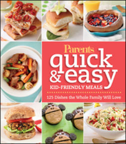  - Parents Magazine Quick and Easy Kid-Friendly Meals: 100+ Recipes Your Whole Family Will Love, ebook